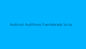 Audicost Audífonos Fuenlabrada Suiza